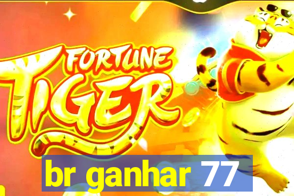 br ganhar 77